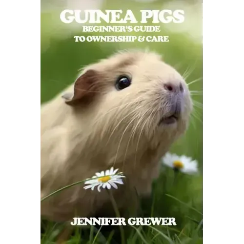 Guinea Pigs: Beginner's Guide to Ownership & Care