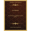 Los Martires: O El Triunfo de La Religion Cristiana (1871)