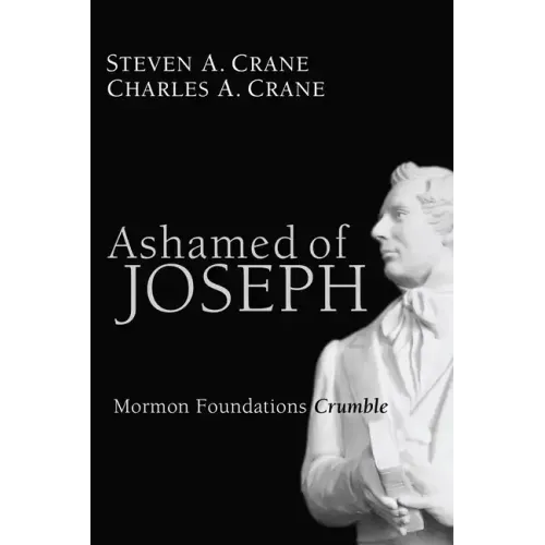 Ashamed of Joseph: Mormon Foundations Crumble