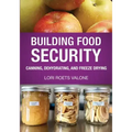 Building Food Security: Canning, Dehydrating, and Freeze Drying