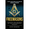 Freemasons: A Study Of Constitutional Laws, Usages And Landmarks Of Freemasons (Unlock The Secrets Of Mysterious Society)