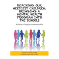 Reaching Our Neediest Children: Bringing a Mental Health Program into the Schools: A Guide to Program Implementation