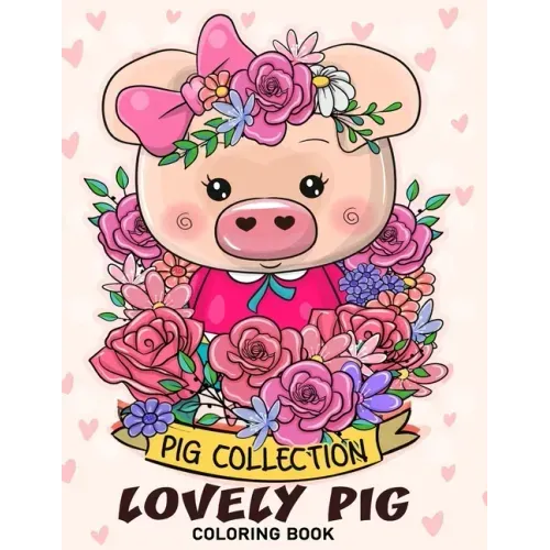 Lovely Pig Coloring Book: Adorable Animals Adults Coloring Book Stress Relieving Designs Patterns