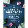 The Crystal Directory: 100 Crystals for Positive Manifestation