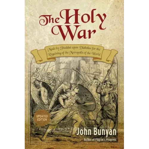 The Holy War: Updated, Modern English. More than 100 Original Illustrations.