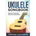 Ukulele Songbook: Beautiful & Soothing Melodies for Beginners
