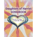 Daughters of Harriet Songbook: You are a Song From the Heart