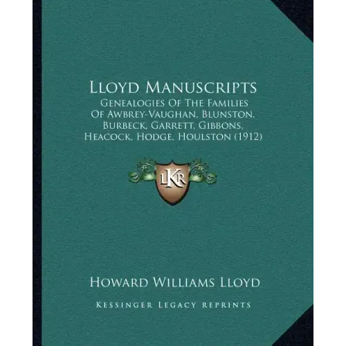 Lloyd Manuscripts: Genealogies Of The Families Of Awbrey-Vaughan, Blunston, Burbeck, Garrett, Gibbons, Heacock, Hodge, Houlston (1912)