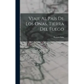 Viaje Al País De Los Onas, Tierra Del Fuego