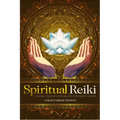 Spiritual Reiki: Channel Your Intuitive Abilities for Energy Healing
