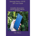 Samsung Galaxy s20 FE 2021 user Guide: Get familiar with your device A step by step guide to help you Get started