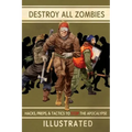 Destroy All Zombies: Illustrated Hacks, Preps, and Tactics to Stop the Apocalypse