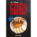 The Ultimate Czech Cookbook: 111 Dishes From The Czech Republic To Cook Right Now