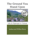 The Ground You Stand Upon: Life of a Skytrooper in Vietnam