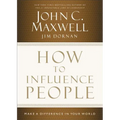 How to Influence People: Make a Difference in Your World