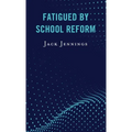 Fatigued by School Reform