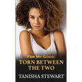 For My Good: Torn Between The Two