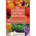 The Ultimate Juicing Recipe Book