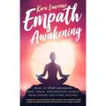 Empath Awakening - How to STOP absorbing pain, stress, and negative energy from others and start healing: (A beginner's survival guide for highly sens