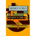 Henry Ford: Mi vida y Obra