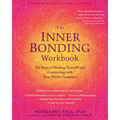 The Inner Bonding Workbook: Six Steps to Healing Yourself and Connecting with Your Divine Guidance