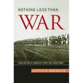 Nothing Less Than War: A New History of America's Entry Into World War I