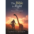The Bible Is Right: About Dinosaurs and Evolution!