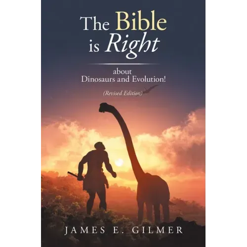 The Bible Is Right: About Dinosaurs and Evolution!