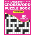 Crossword Puzzle Book: A Unique Crossword Puzzle Book For Seniors With Easy-To-Read 80 Large Print Puzzles And Solutions For Adults And Senio