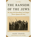 The Ransom of the Jews: The Story of the Extraordinary Secret Bargain Between Romania and Israel