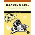 Hacking APIs: Breaking Web Application Programming Interfaces