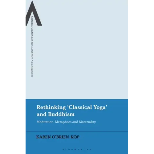 Rethinking 'Classical Yoga' and Buddhism: Meditation, Metaphors and Materiality