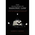 The Principles of Masonic Law: A Treatise on the Constitutional Laws, Usages and Landmarks of Freemasonry