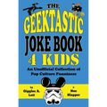 The Geektastic Joke Book 4 Kids: An Unofficial Collection of Pop Culture Funniness