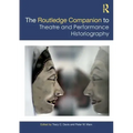 The Routledge Companion to Theatre and Performance Historiography