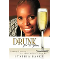 Drunk, for 27 Years: A Story of Victory - Her Choice to Live and Not Die.