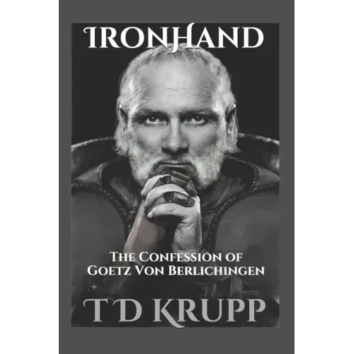 Iron Hand: The Confession of Goetz von Berlichingen