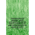 The Biology of Grasses - With Information on the Roots, Stems, Cells and Other Aspects of Grass Biology