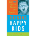 Raising Happy Kids: Over 100 Tips for Parents and Teachers