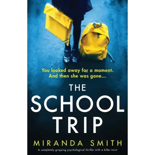 The School Trip: A completely gripping psychological thriller with a killer twist