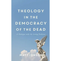 Theology in the Democracy of the Dead
