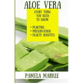 Aloe Vera. Every Thing You Need to Know. Planting, Preservation, Health Benefits