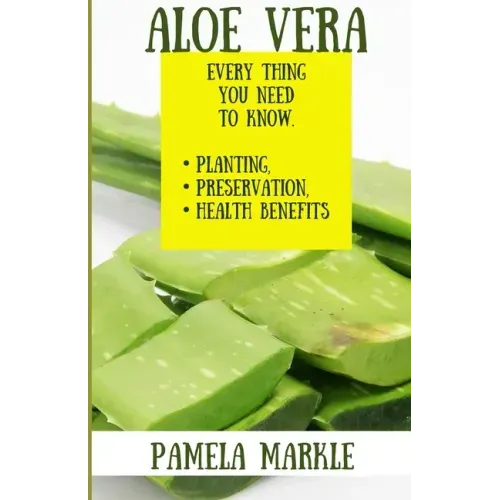 Aloe Vera. Every Thing You Need to Know. Planting, Preservation, Health Benefits