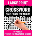 Large Print Crossword Puzzle Book For Adults: Crossword Puzzle Book For Senior And Adults Who Find Interest In Word Games To Make Enjoyment During Hol