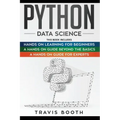Python Data Science: 3 Books in 1: Hands on Learning for Beginners+A Hands-on Guide Beyond the Basics+A Hands-On Guide For Experts