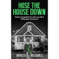 Hose the House Down