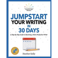 Jumpstart Your Writing in 30 Days: A Step-By-Step Guide to Becoming a More Productive Writer