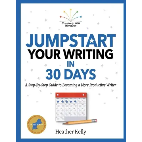 Jumpstart Your Writing in 30 Days: A Step-By-Step Guide to Becoming a More Productive Writer