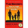 The Secret: How to Fight Child Protective Services and Win