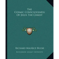 The Cosmic Consciousness of Jesus the Christ